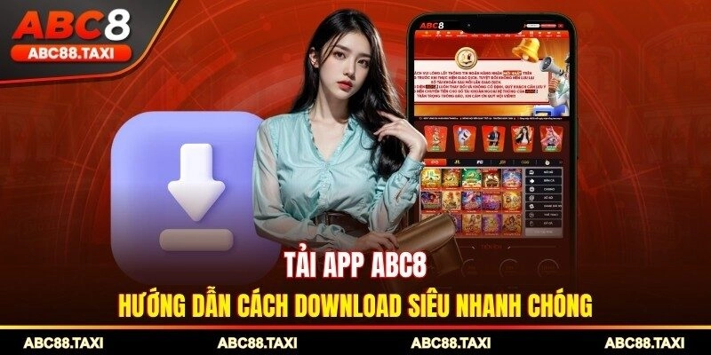 Tải App ABC8 - Hướng Dẫn Cách Download Siêu Nhanh Chóng