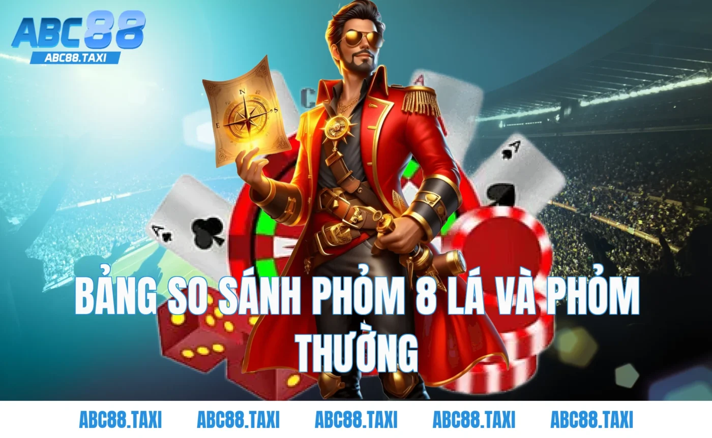 Bảng so sánh Phỏm 8 lá và Phỏm thường