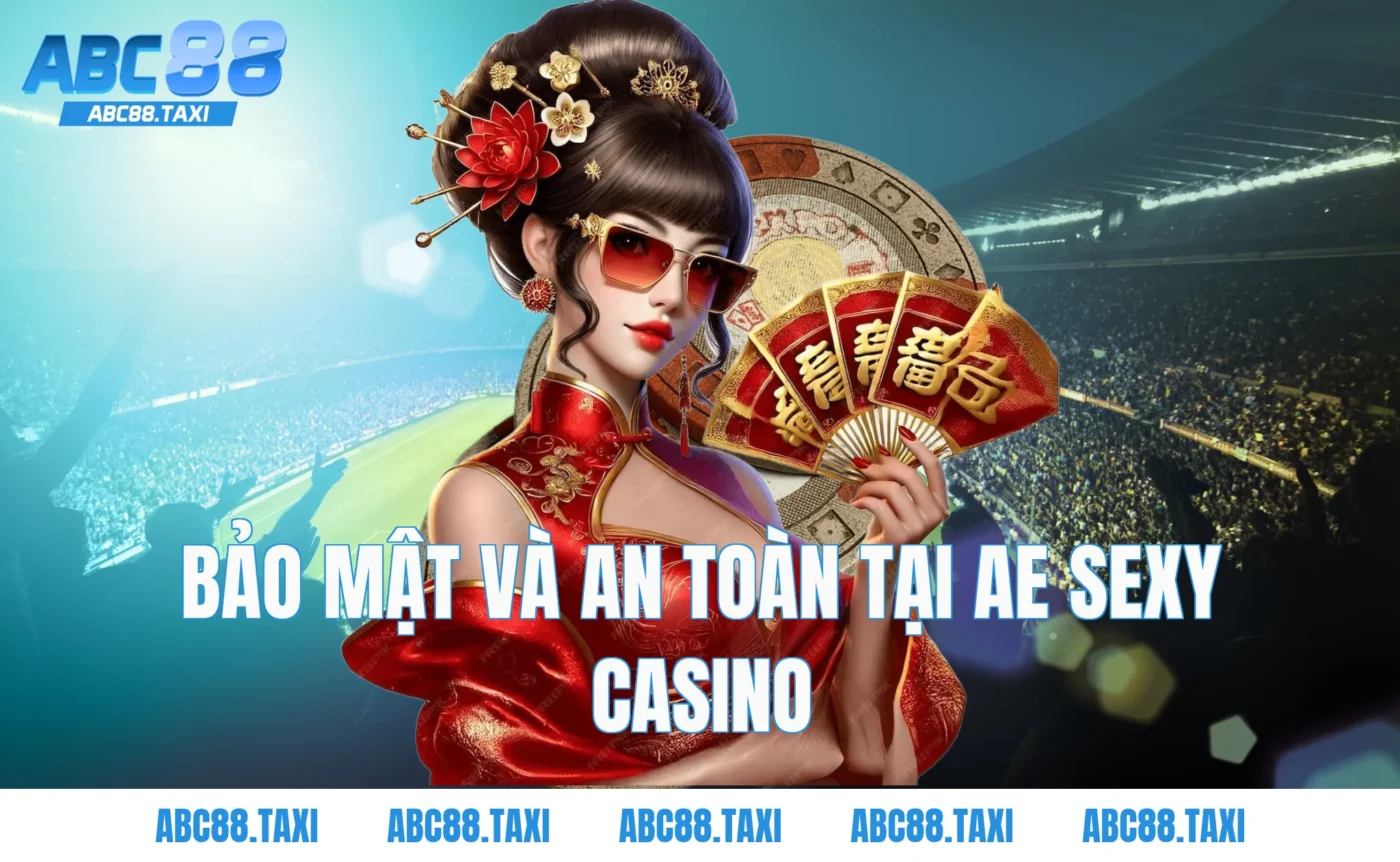 Bảo Mật Và An Toàn Tại AE Sexy Casino