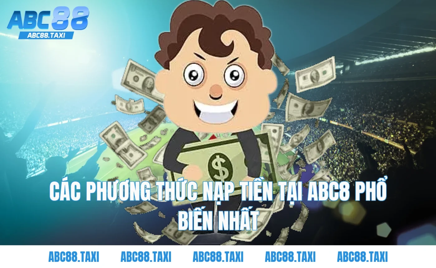 Các Phương Thức Nạp Tiền Tại ABC8 Phổ Biến Nhất