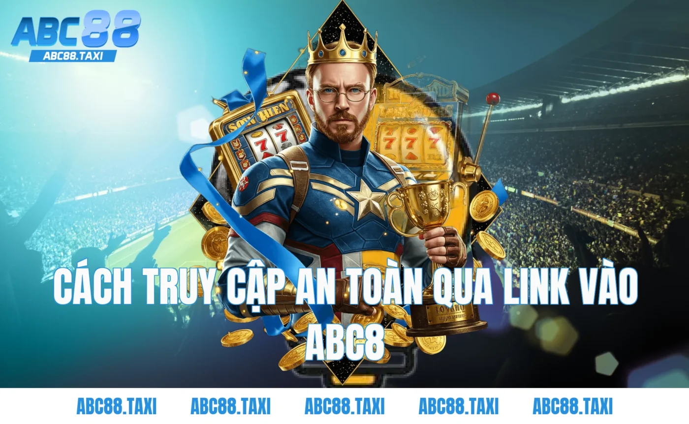 Cách truy cập an toàn qua Link Vào ABC8