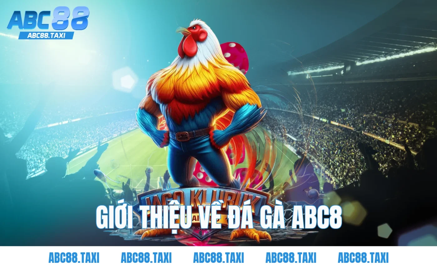 Giới thiệu về Đá Gà ABC8