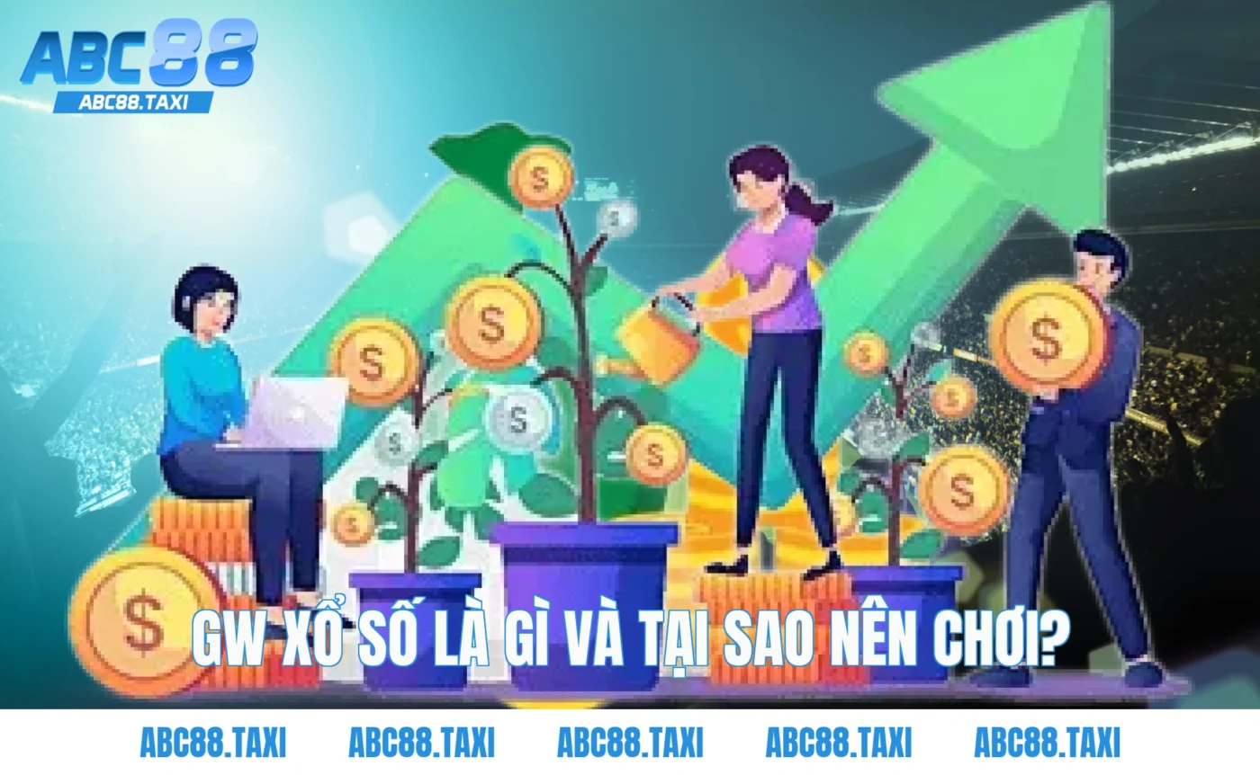 GW xổ số là gì và tại sao nên chơi?