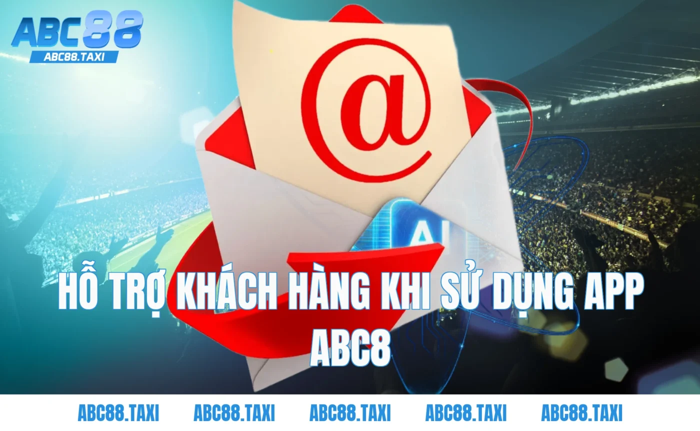 Hỗ trợ khách hàng khi sử dụng app ABC8