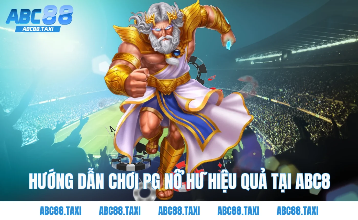 Hướng dẫn chơi PG nổ hũ hiệu quả tại ABC8