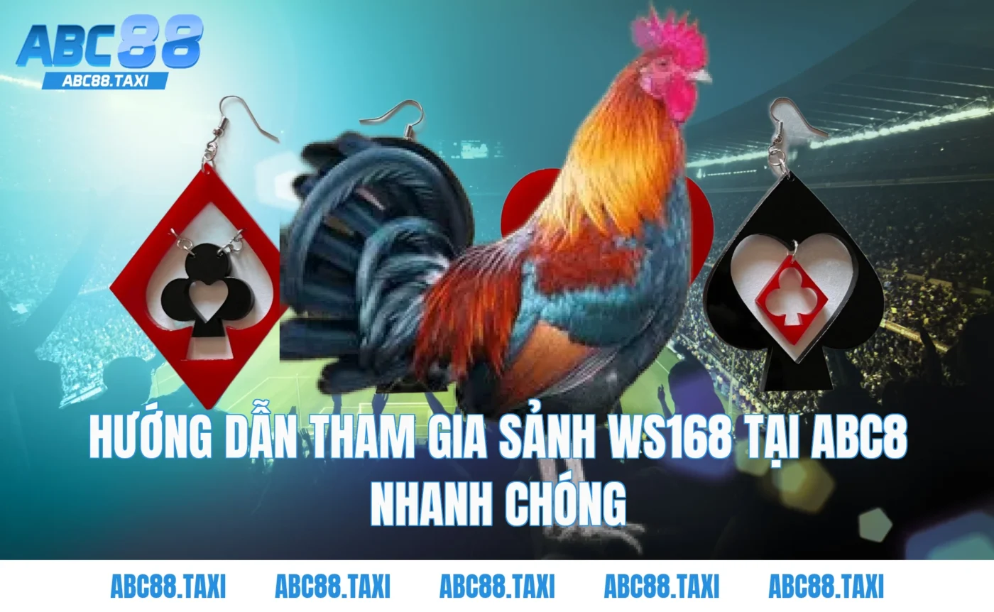 Hướng dẫn tham gia sảnh WS168 tại ABC8 nhanh chóng