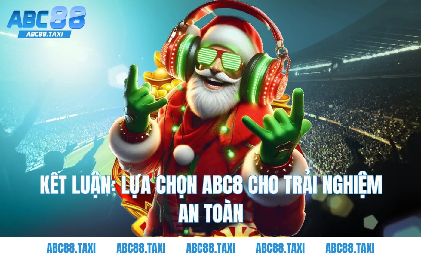 Kết Luận: Lựa Chọn ABC8 Cho Trải Nghiệm An Toàn