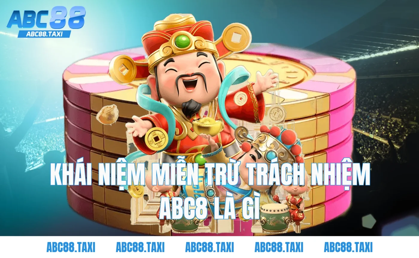 Khái Niệm Miễn Trừ Trách Nhiệm ABC8 Là Gì