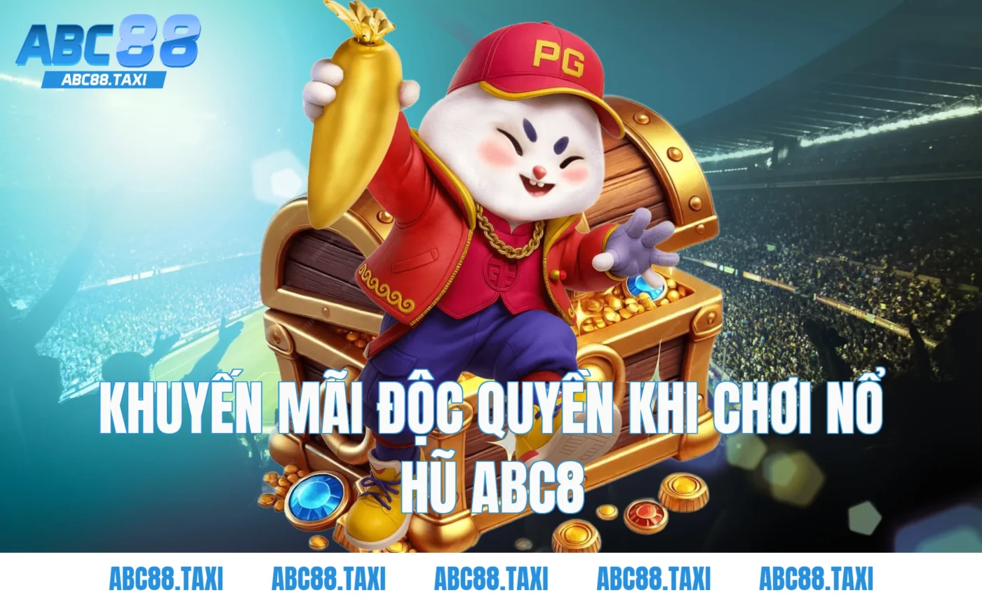 Khuyến mãi độc quyền khi chơi Nổ Hũ ABC8