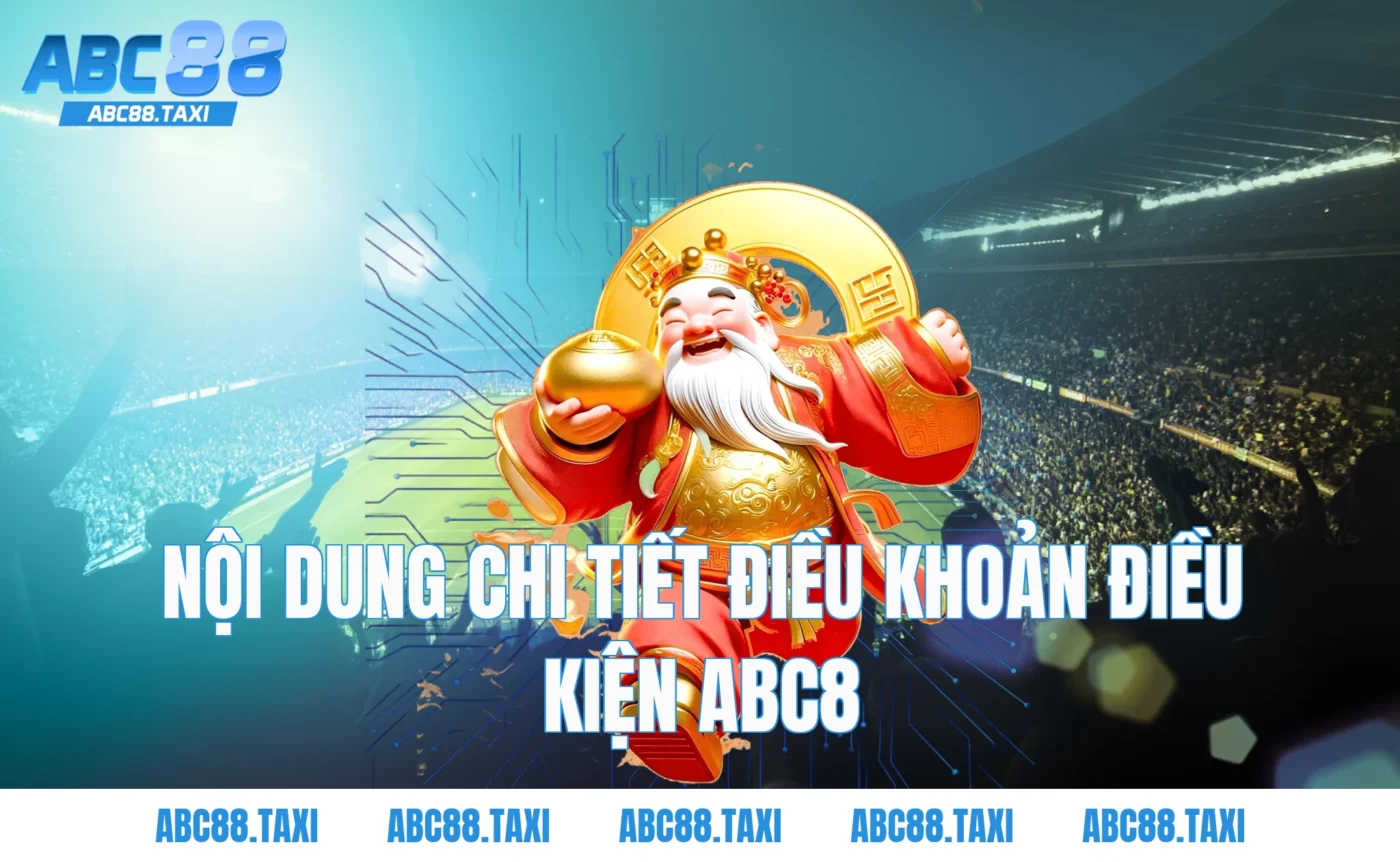 Nội Dung Chi Tiết Điều Khoản Điều Kiện ABC8