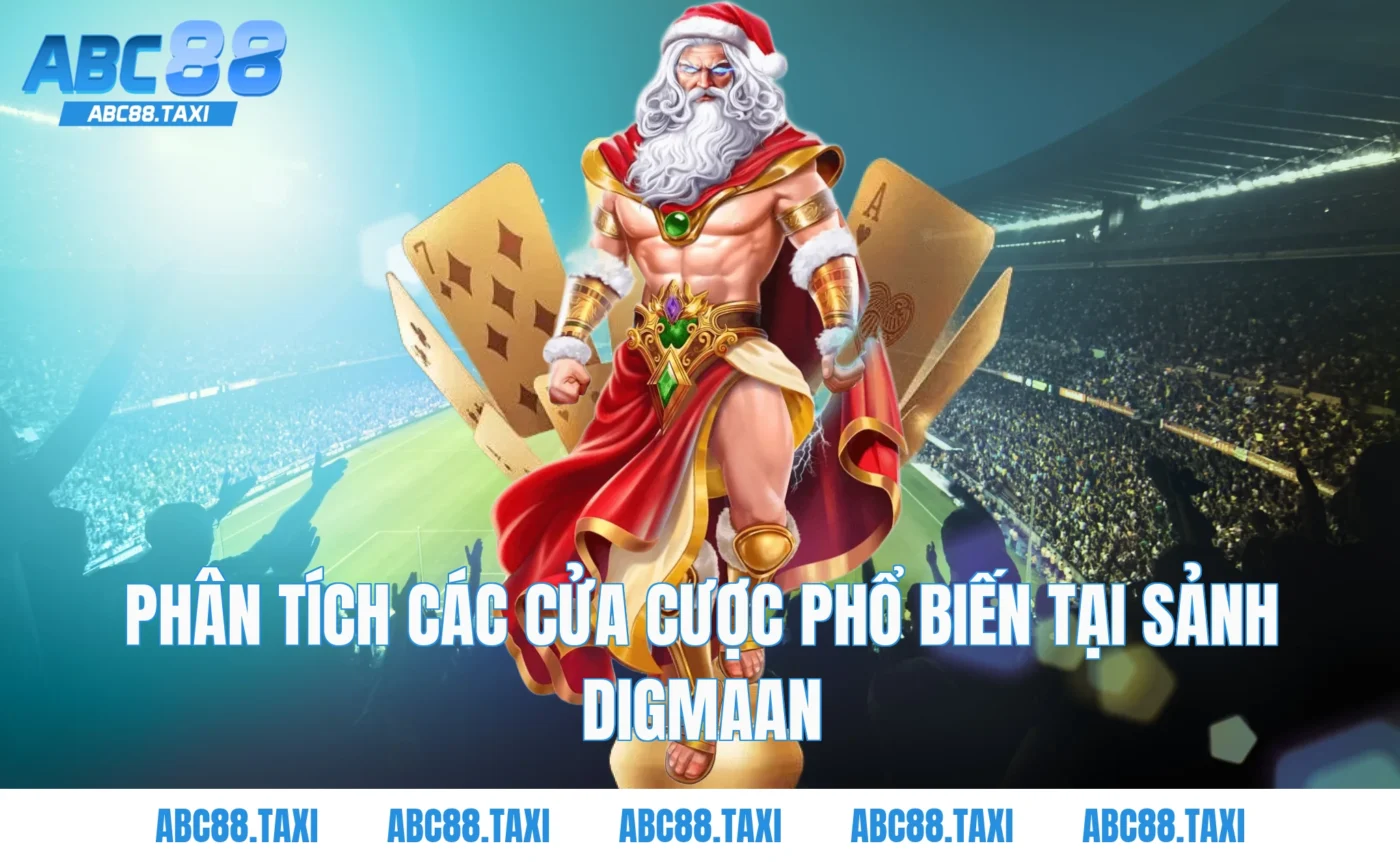 Phân tích các cửa cược phổ biến tại Sảnh Digmaan