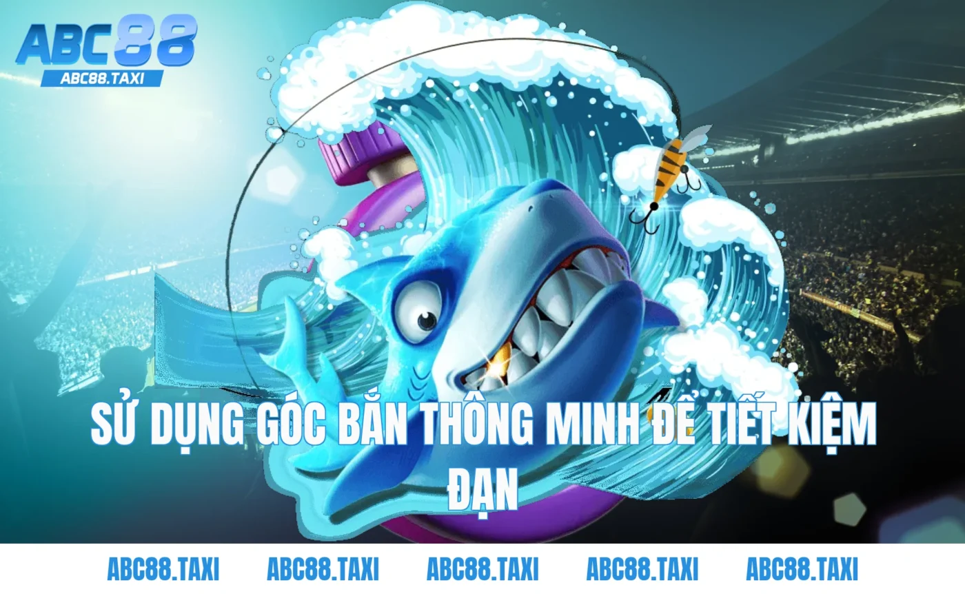 Sử dụng góc bắn thông minh để tiết kiệm đạn