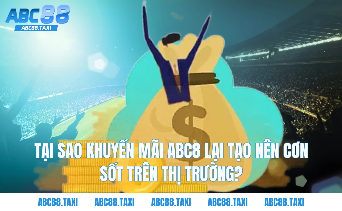 Tại sao Khuyến Mãi ABC8 lại tạo nên cơn sốt trên thị trường?