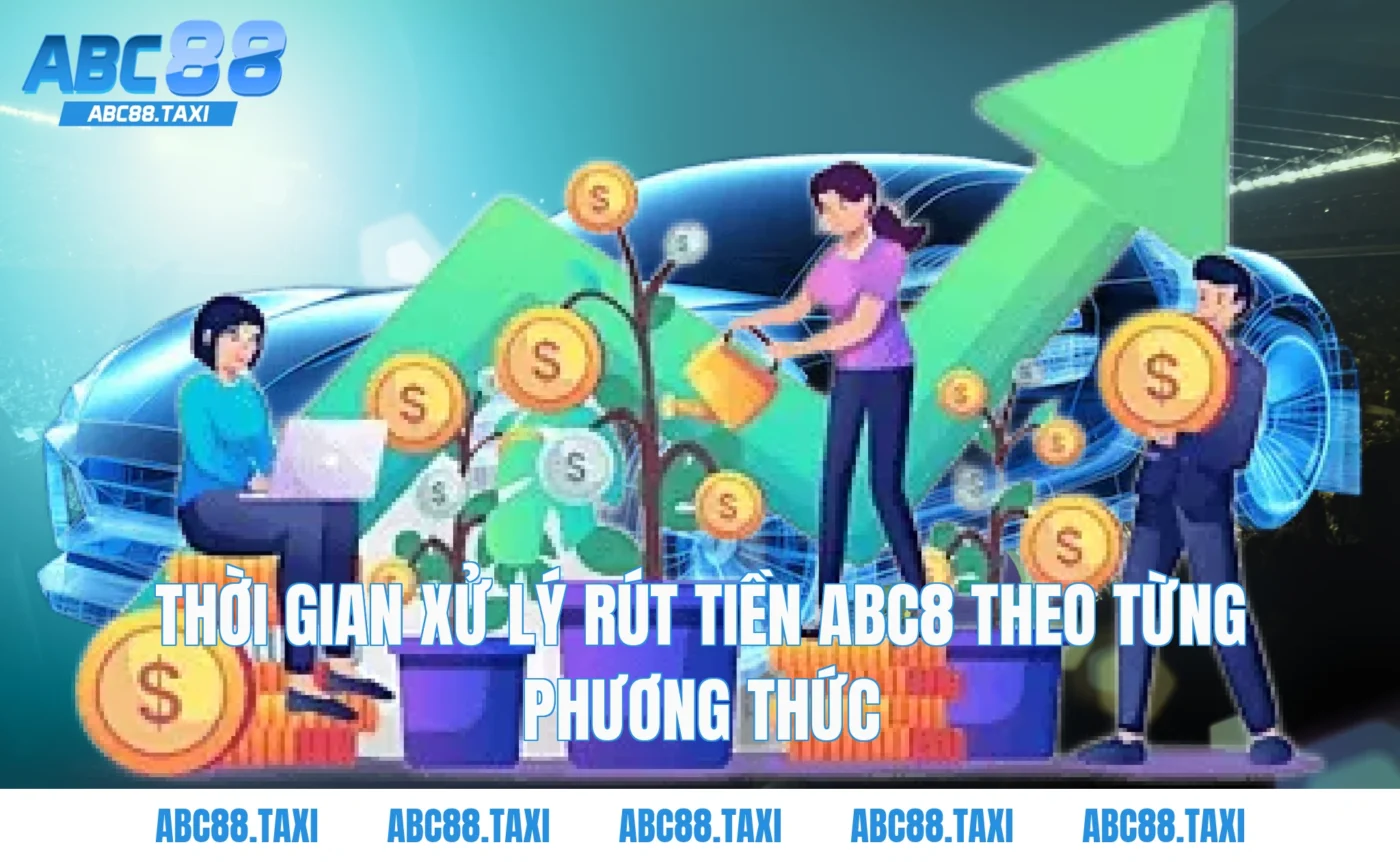 Thời gian xử lý Rút Tiền ABC8 theo từng phương thức