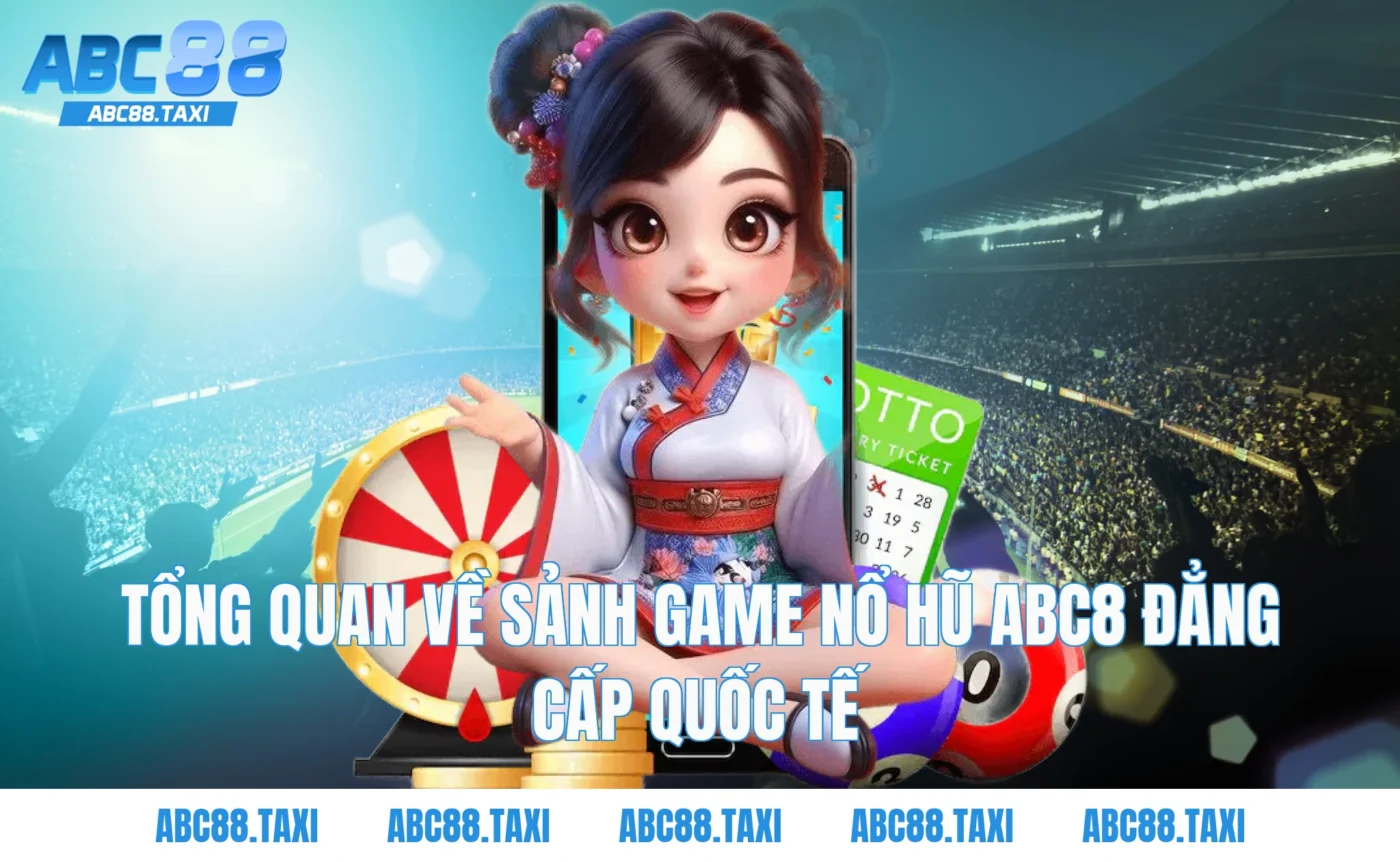 Tổng quan về sảnh game Nổ Hũ ABC8 đẳng cấp quốc tế