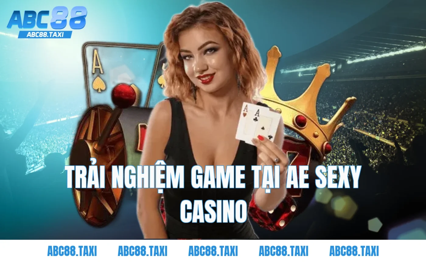 Trải Nghiệm Game Tại AE Sexy Casino