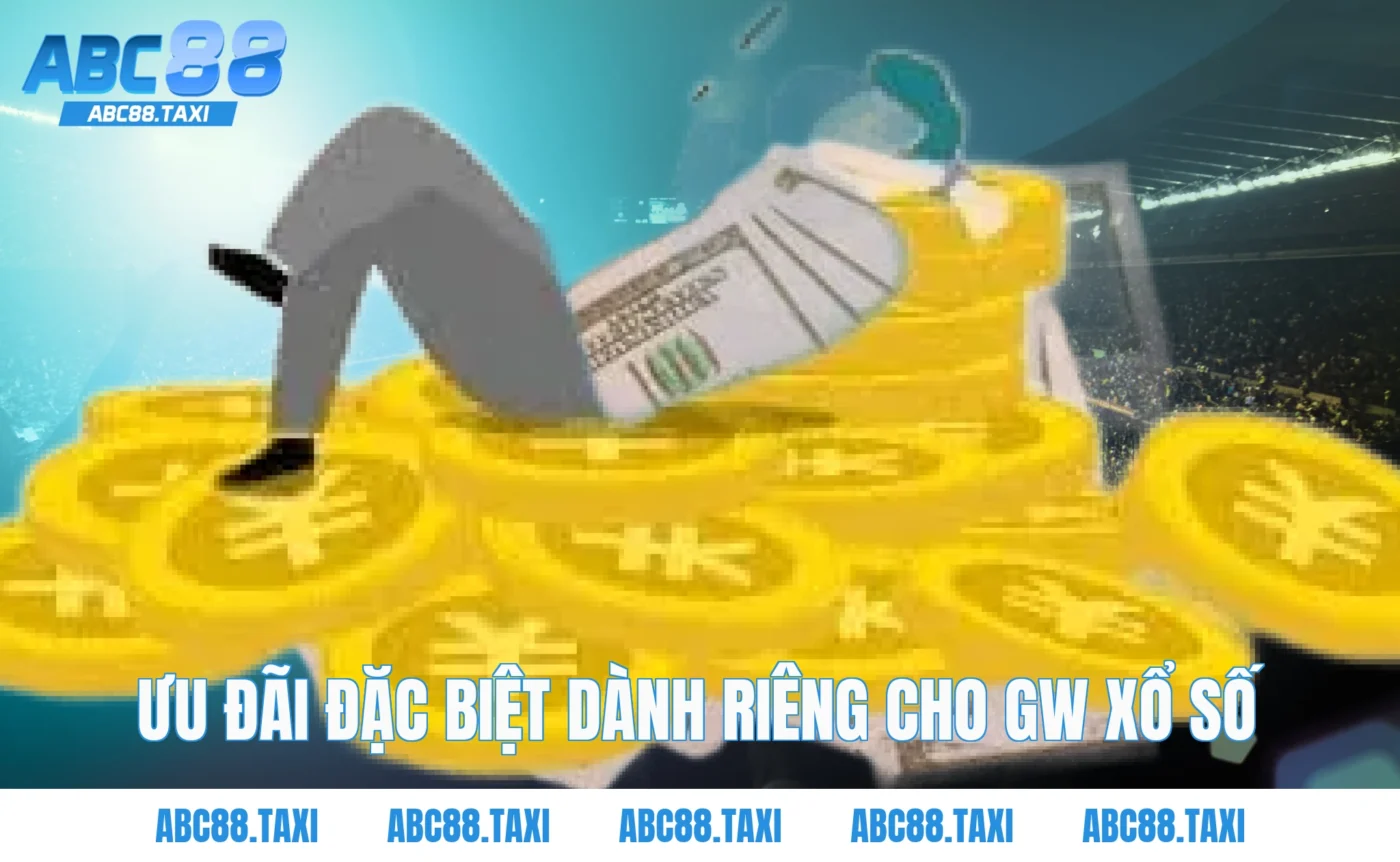 Ưu đãi đặc biệt dành riêng cho GW xổ số