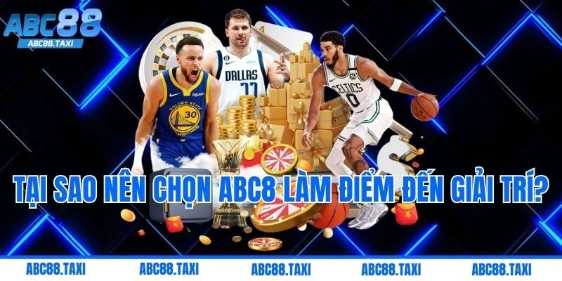Tại Sao Nên Chọn ABC8 Làm Điểm Đến Giải Trí?