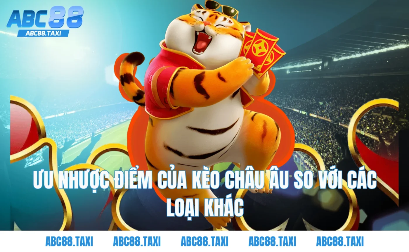 Ưu nhược điểm của kèo châu âu so với các loại khác