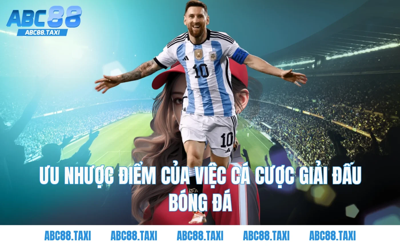 Ưu Nhược Điểm Của Việc Cá Cược Giải Đấu Bóng Đá