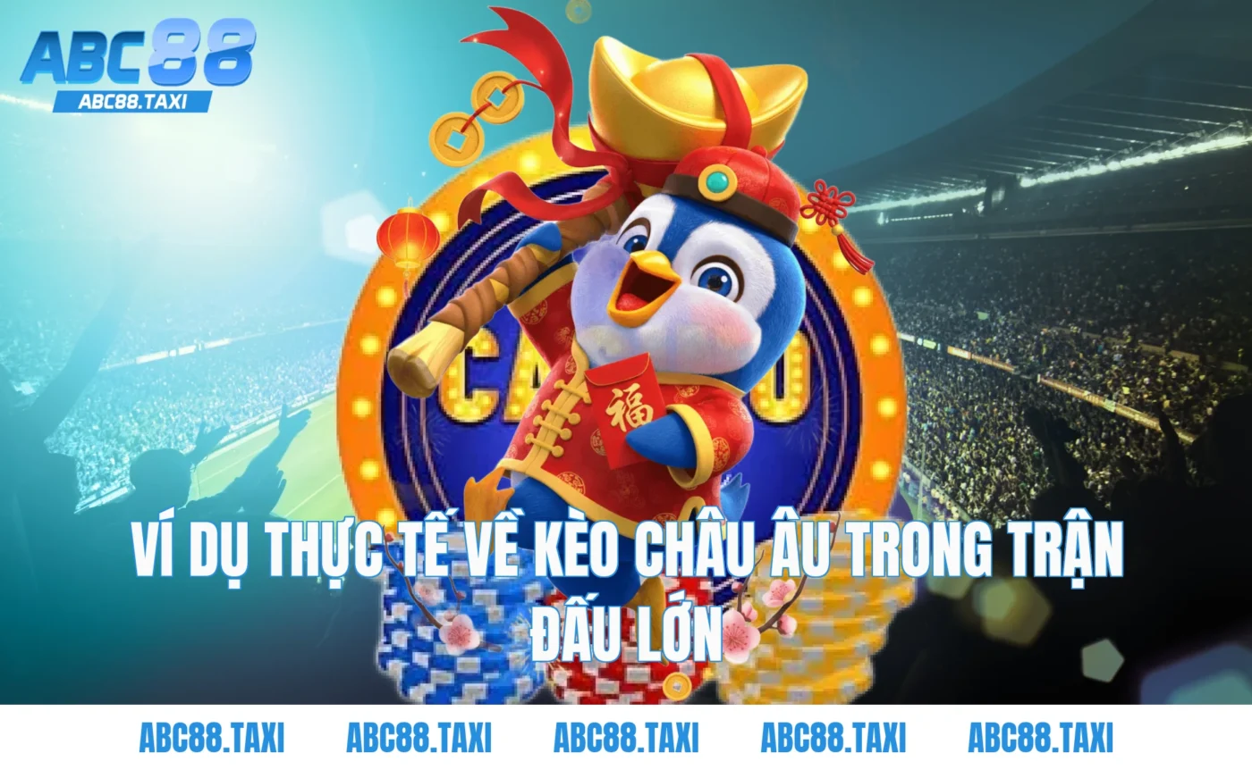 Ví dụ thực tế về kèo châu âu trong trận đấu lớn