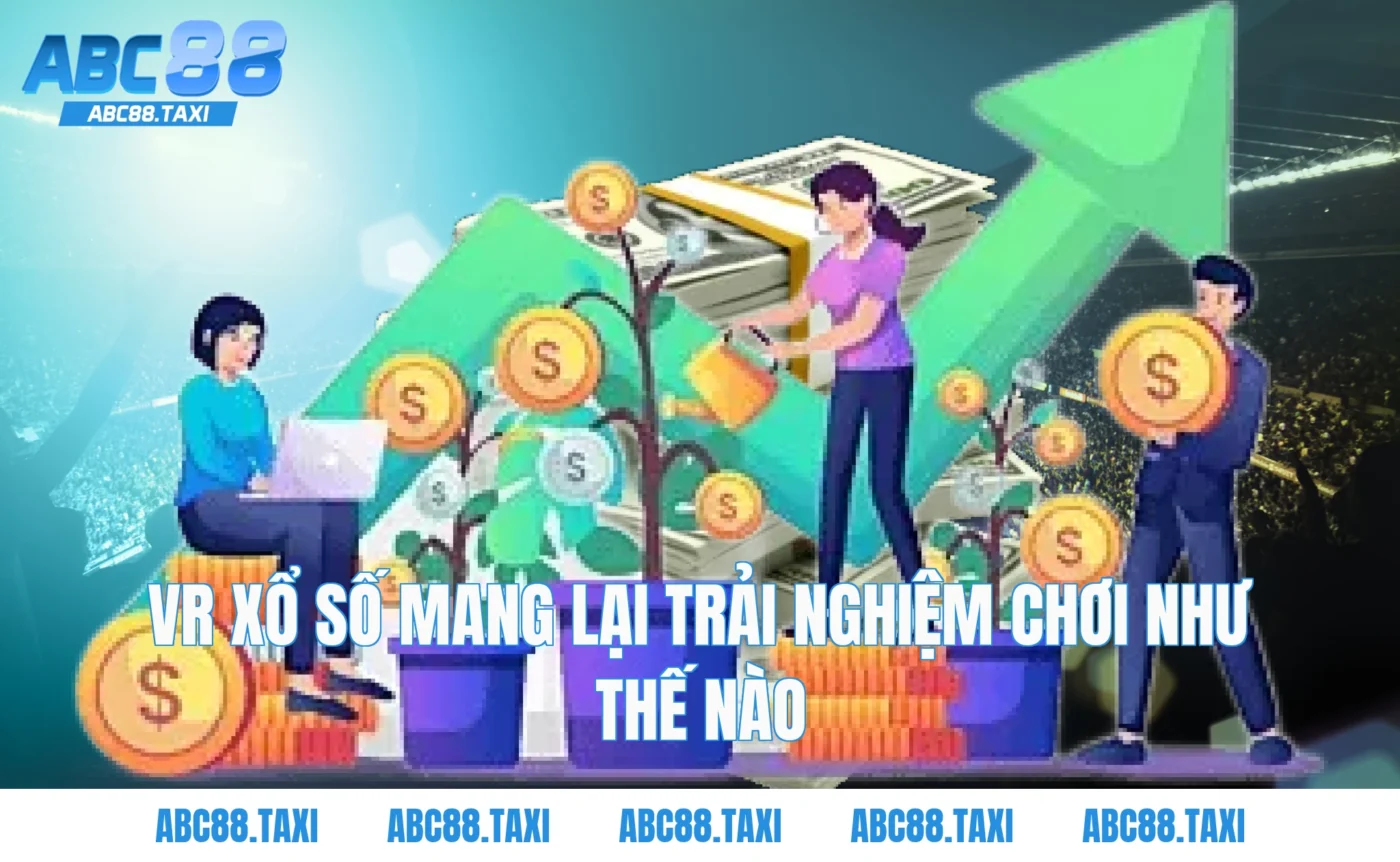 VR xổ số mang lại trải nghiệm chơi như thế nào