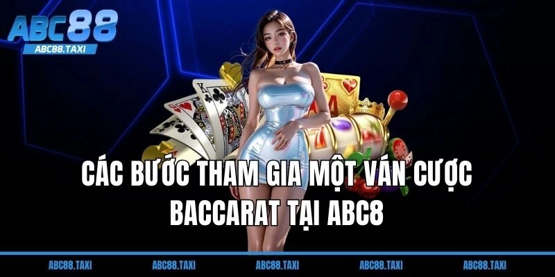 Các bước tham gia một ván cược Baccarat tại ABC8