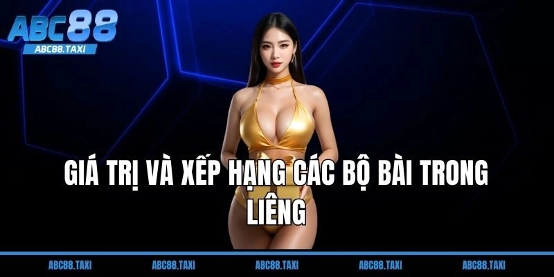 Giá trị và xếp hạng các bộ bài trong Liêng