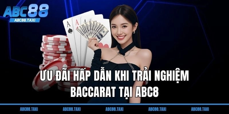Ưu đãi hấp dẫn khi trải nghiệm Baccarat tại ABC8